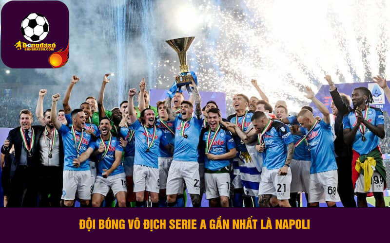 Đội bóng vô địch Serie A gần nhất là Napoli